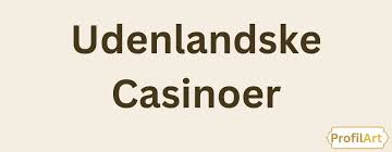De Bedste Udenlandske Casinoer - Tips og Anbefalinger